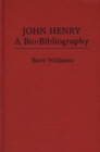 John Henry : A Bio-Bibliography - Book