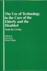 The Use of Technology in the Care of the Elderly and the Disabled : Tools for Living - Book