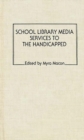 School Library Media Services to the Handicapped - Book