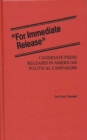 For Immediate Release : Candidate Press Releases in American Political Campaigns - Book