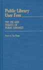 Public Library User Fees : The Use and Finance of Public Libraries - Book
