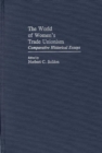 The World of Women's Trade Unionism : Comparative Historical Essays - Book