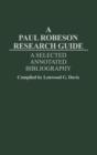 A Paul Robeson Research Guide : A Selected, Annotated Bibliography - Book