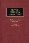 British Literary Magazines : The Romantic Age, 1789-1836 - Book