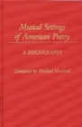 Musical Settings of American Poetry : A Bibliography - Book