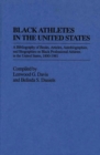 Black Athletes in the United States : A Bibliography of Books, Articles, Autobiographies, and Biographies on Black Professional Athletes in the United States, 1880-1981 - Book