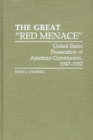 The Great Red Menace : United States Prosecution of American Communists, 1947-1952 - Book