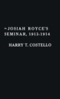 Josiah Royce's Seminar 1913-1914 : As Recorded in the Notebooks of Harry T. Costello - Book