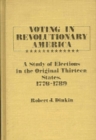 Voting in Revolutionary America : A Study of Elections in the Original Thirteen States, 1776-1789 - Book