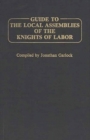 Guide to the Local Assemblies of the Knights of Labor. - Book