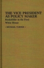 The Vice President as Policy Maker : Rockefeller in the Ford White House - Book