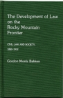 The Development of Law on the Rocky Mountain Frontier : Civil Law and Society, 1850-1912 - Book