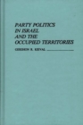 Party Politics in Israel and the Occupied Territories - Book
