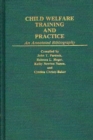 Child Welfare Training and Practice : An Annotated Bibliography - Book