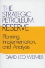 The Strategic Petroleum Reserve : Planning, Implementation, and Analysis - Book