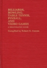 Billiards, Bowling, Table Tennis, Pinball, and Video Games : A Bibliographic Guide - Book