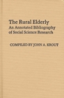 The Rural Elderly : An Annotated Bibliography of Social Science Research - Book