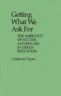 Getting What We Ask for : The Ambiguity of Success and Failure in Urban Education - Book