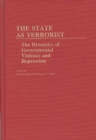The State as Terrorist : The Dynamics of Governmental Violence and Repression - Book
