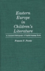 Eastern Europe in Children's Literature : An Annotated Bibliography of English-Language Books - Book