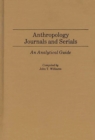 Anthropology Journals and Serials : An Analytical Guide - Book