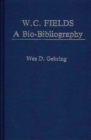 W. C. Fields : A Bio-Bibliography - Book