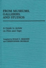From Museums, Galleries, and Studios : A Guide to Artists on Film and Tape - Book