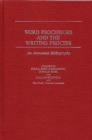 Word Processors and the Writing Process : An Annotated Bibliography - Book