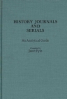 History Journals and Serials : An Analytical Guide - Book