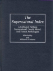 The Supernatural Index : A Listing of Fantasy, Supernatural, Occult, Weird, and Horror Anthologies - Book