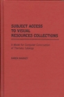Subject Access to Visual Resources Collections : A Model for the Computer Construction of Thematic Catalogs - Book