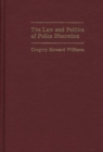 The Law and Politics of Police Discretion - Book