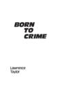 Born to Crime : The Genetic Causes of Criminal Behavior - Book