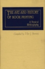 The Art and History of Book Printing : A Topical Bibliography - Book