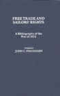 Free Trade and Sailors' Rights : A Bibliography of the War of 1812 - Book
