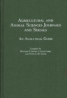 Agricultural and Animal Sciences Journals and Serials : An Analytical Guide - Book