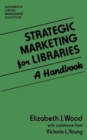 Strategic Marketing for Libraries : A Handbook - Book