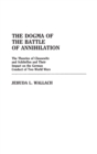 The Dogma of the Battle of Annihilation : The Theories of Clausewitz and Schlieffen and Their Impact on the German Conduct of Two World Wars - Book