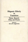 Hispanic Elderly in Transition : Theory, Research, Policy and Practice - Book