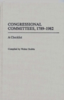Congressional Committees, 1789-1982 : A Checklist - Book