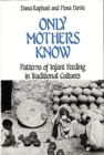 Only Mothers Know : Patterns of Infant Feeding in Traditional Cultures - Book