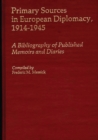 Primary Sources in European Diplomacy, 1914-1945 : A Bibliography of Published Memoirs and Diaries - Book
