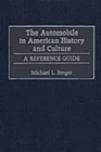 The Automobile in American History and Culture : A Reference Guide - Book