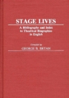 Stage Lives : A Bibliography and Index to Theatrical Biographies in English - Book