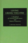 Living Greek Theatre : A Handbook of Classical Performance and Modern Production - Book