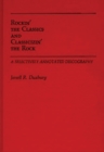 Rockin' the Classics and Classicizin' the Rock : A Selectively Annotated Discography - Book