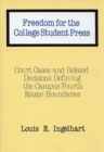 Freedom for the College Student Press : Court Cases and Related Decisions Defining the Campus Fourth Estate Boundaries - Book