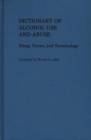 Dictionary of Alcohol Use and Abuse : Slang, Terms, and Terminology - Book