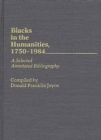Blacks in the Humanities, 1750-1984 : A Selected Annotated Bibliography - Book