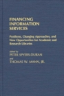 Financing Information Services : Problems, Changing Approaches, and New Opportunities for Academic and Research Libraries - Book